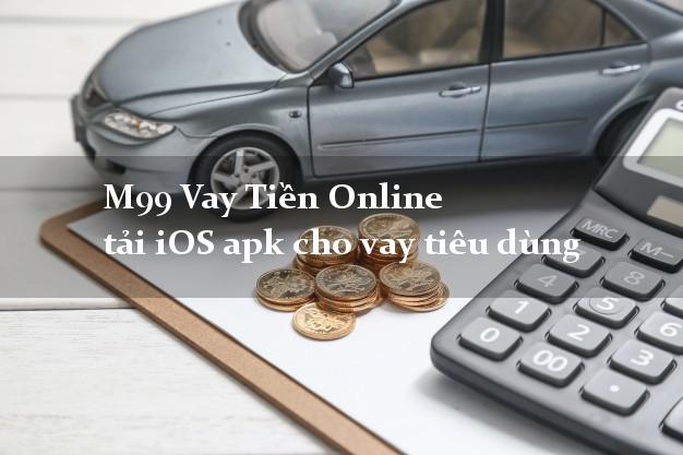 M99 Vay Tiền Online tải iOS apk cho vay tiêu dùng