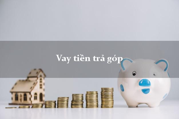Vay tiền trả góp