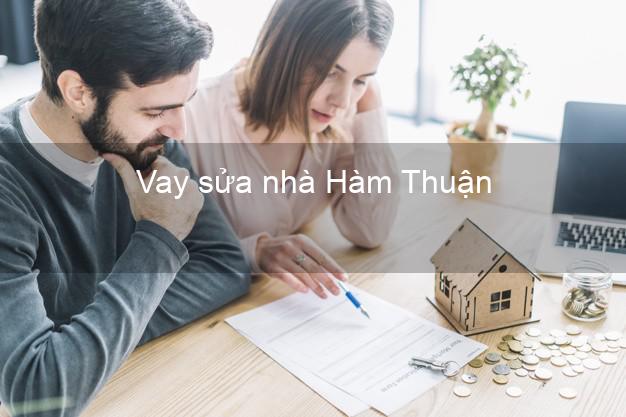 Vay sửa nhà Hàm Thuận