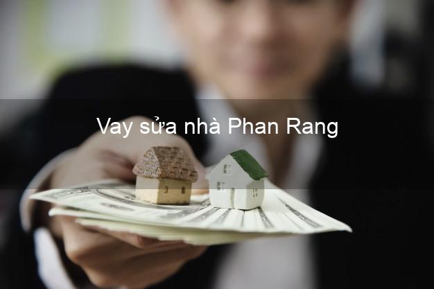 Vay sửa nhà Phan Rang