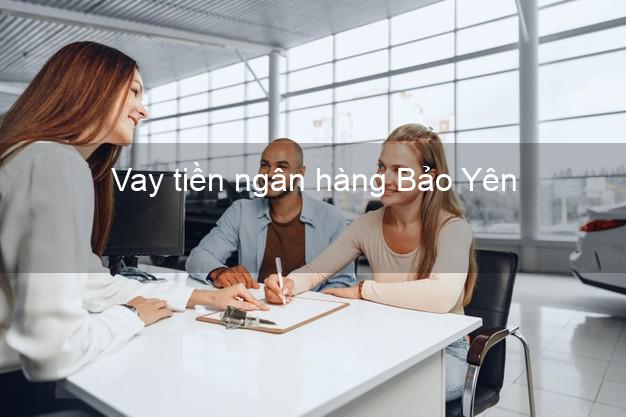 Vay tiền ngân hàng Bảo Yên