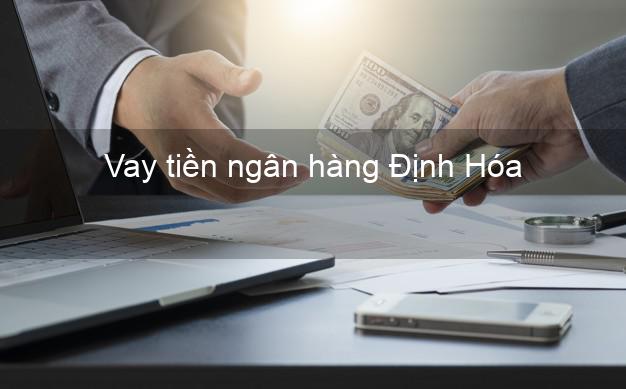 Vay tiền ngân hàng Định Hóa