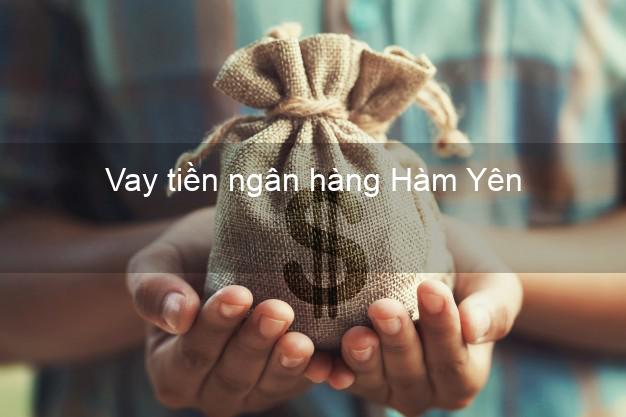 Vay tiền ngân hàng Hàm Yên