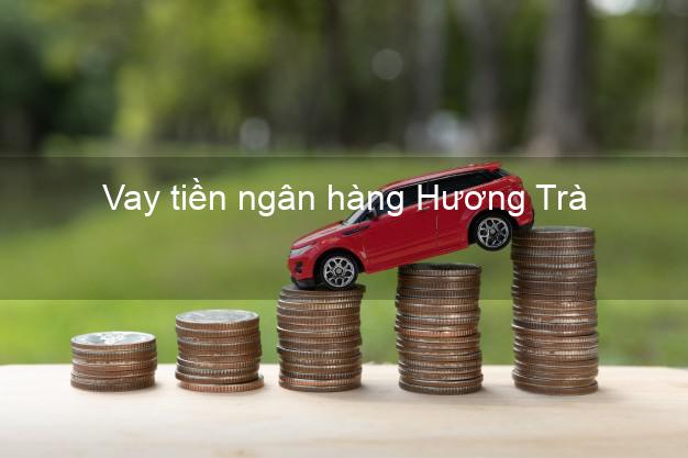 Vay tiền ngân hàng Hương Trà