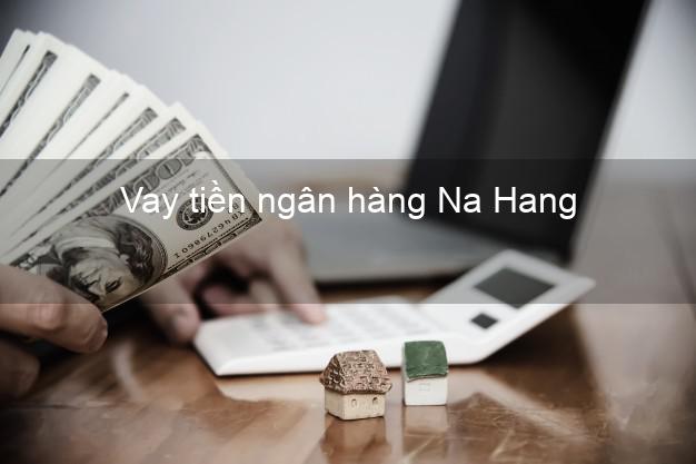 Vay tiền ngân hàng Na Hang