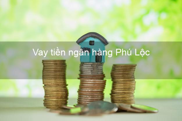 Vay tiền ngân hàng Phú Lộc