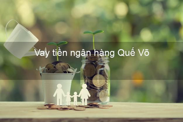 Vay tiền ngân hàng Quế Võ