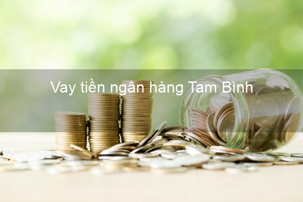 Vay tiền ngân hàng Tam Bình