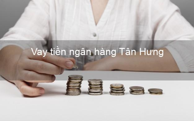 Vay tiền ngân hàng Tân Hưng