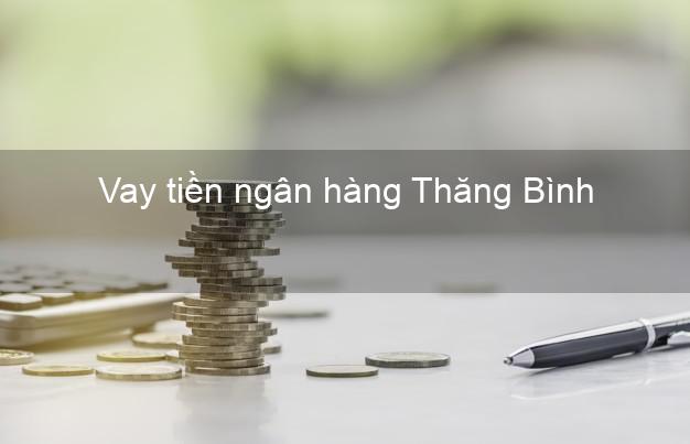 Vay tiền ngân hàng Thăng Bình