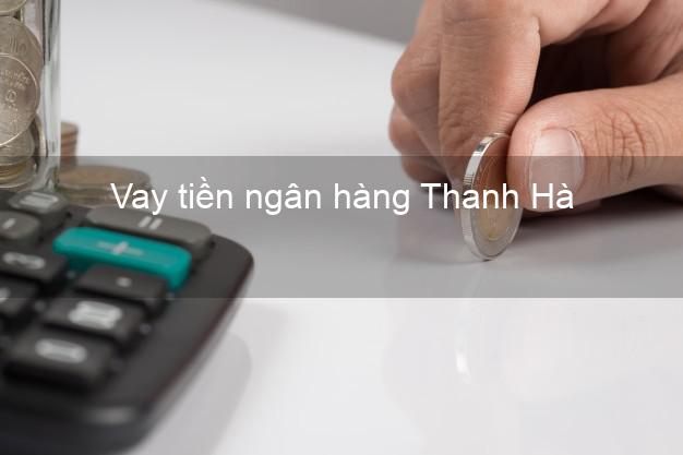 Vay tiền ngân hàng Thanh Hà
