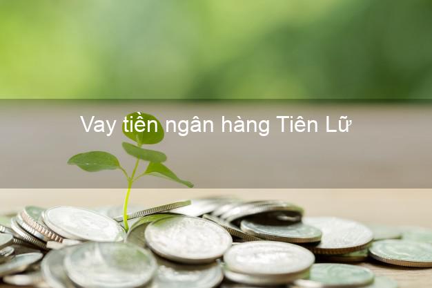 Vay tiền ngân hàng Tiên Lữ