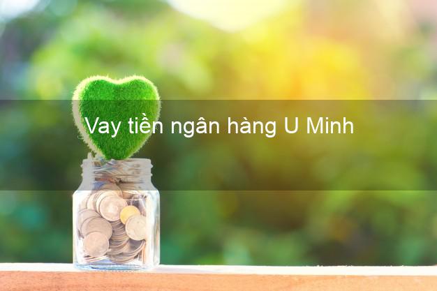 Vay tiền ngân hàng U Minh