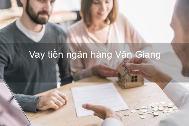 Vay tiền ngân hàng Văn Giang