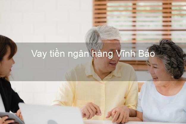 Vay tiền ngân hàng Vĩnh Bảo