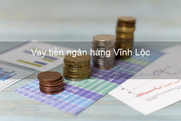 Vay tiền ngân hàng Vĩnh Lộc