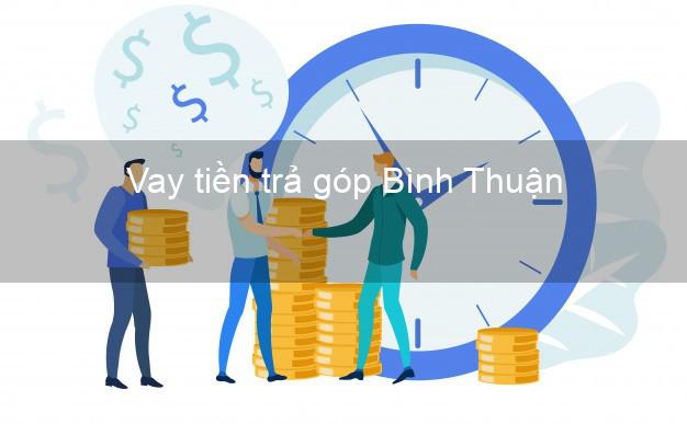 Vay tiền trả góp Bình Thuận