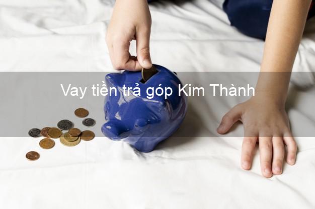 Vay tiền trả góp Kim Thành