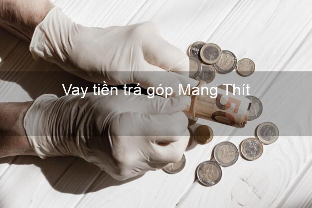 Vay tiền trả góp Mang Thít