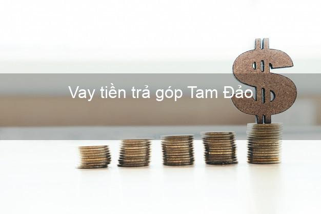 Vay tiền trả góp Tam Đảo