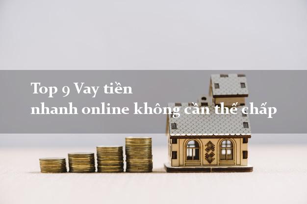 Top 9 Vay tiền nhanh online không cần thế chấp