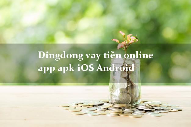 Dingdong vay tiền online app apk iOS Android siêu nhanh như chớp