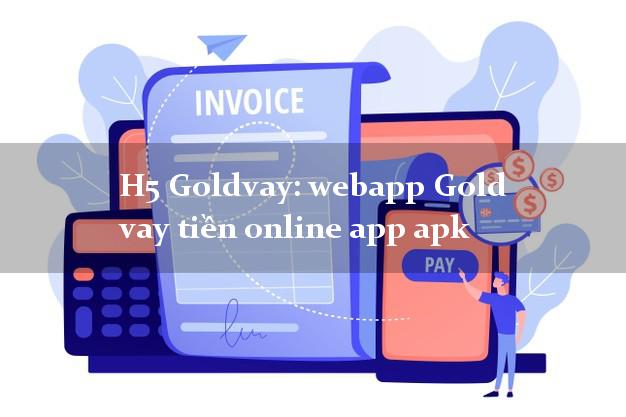 H5 Goldvay: webapp Gold vay tiền online app apk siêu tốc 24/7