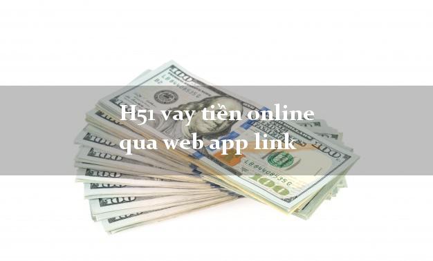 H51 vay tiền online qua web app link CMND hộ khẩu tỉnh